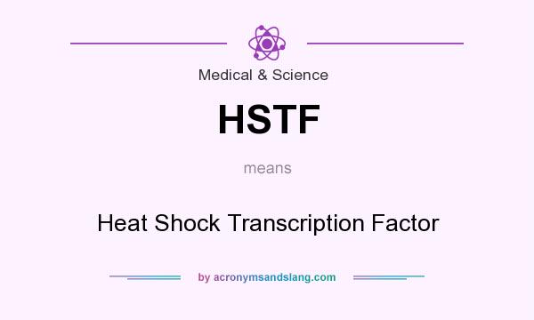 What does HSTF mean? It stands for Heat Shock Transcription Factor