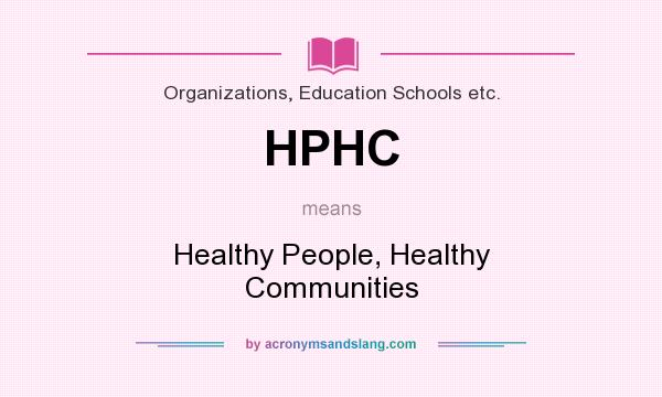 What does HPHC mean? It stands for Healthy People, Healthy Communities