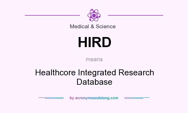 What does HIRD mean? It stands for Healthcore Integrated Research Database