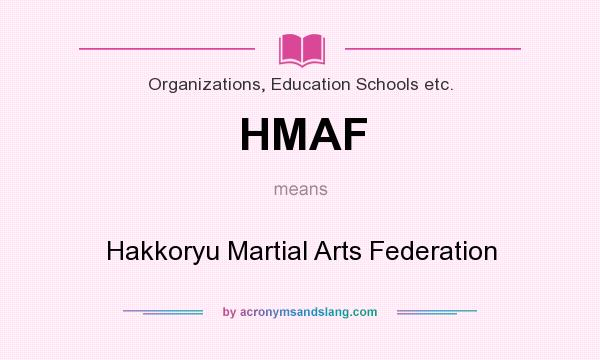 What does HMAF mean? It stands for Hakkoryu Martial Arts Federation