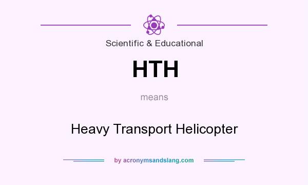 What does HTH mean? It stands for Heavy Transport Helicopter