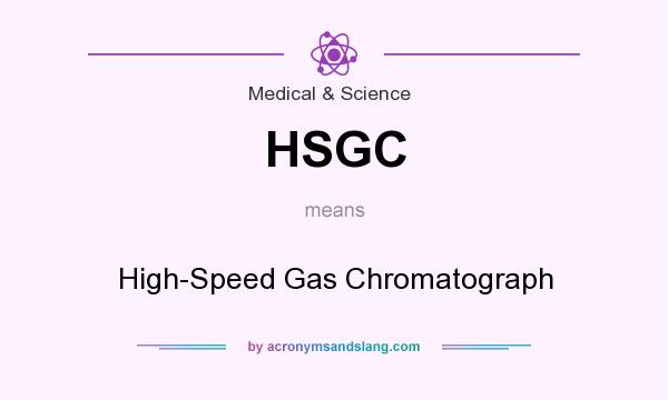 What does HSGC mean? It stands for High-Speed Gas Chromatograph