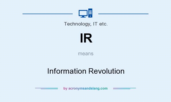 What does IR mean? It stands for Information Revolution