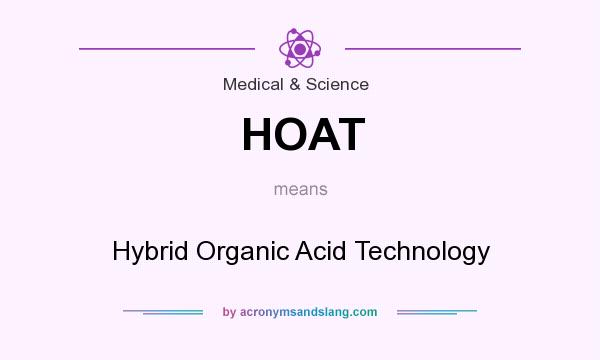 What does HOAT mean? It stands for Hybrid Organic Acid Technology