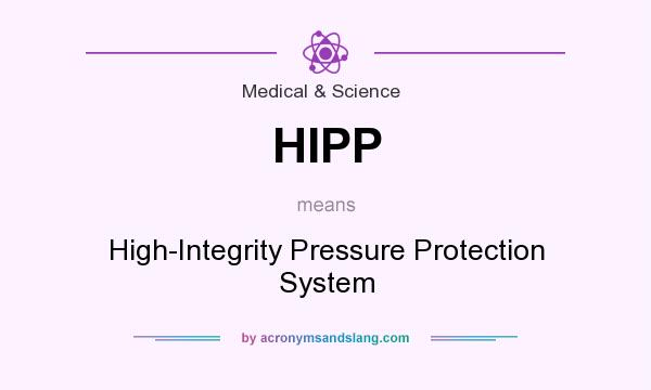 What does HIPP mean? It stands for High-Integrity Pressure Protection System