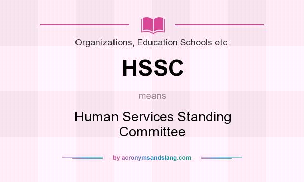 What does HSSC mean? It stands for Human Services Standing Committee