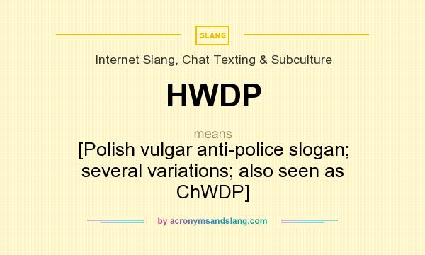 What does HWDP mean? It stands for [Polish vulgar anti-police slogan; several variations; also seen as ChWDP]