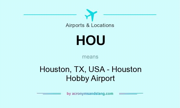 What does HOU mean? It stands for Houston, TX, USA - Houston Hobby Airport
