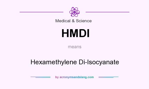 What does HMDI mean? It stands for Hexamethylene Di-Isocyanate