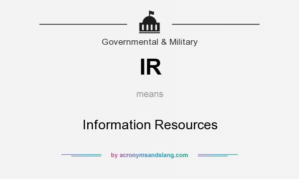 What does IR mean? It stands for Information Resources