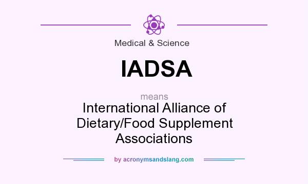 What does IADSA mean? It stands for International Alliance of Dietary/Food Supplement Associations