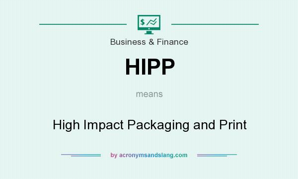 What does HIPP mean? It stands for High Impact Packaging and Print