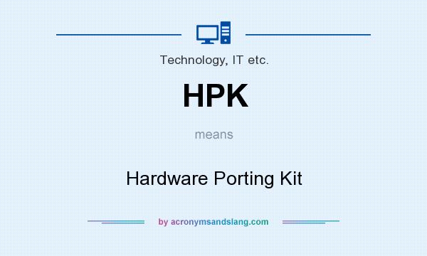 What does HPK mean? It stands for Hardware Porting Kit