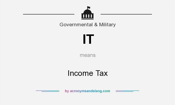 What does IT mean? It stands for Income Tax