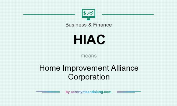 What does HIAC mean? It stands for Home Improvement Alliance Corporation