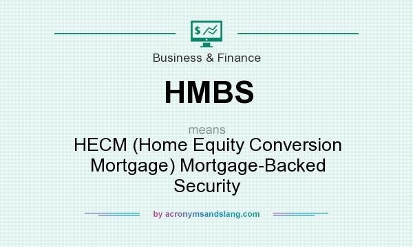 What does HMBS mean? It stands for HECM (Home Equity Conversion Mortgage) Mortgage-Backed Security
