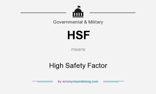What does HSF mean? It stands for High Safety Factor