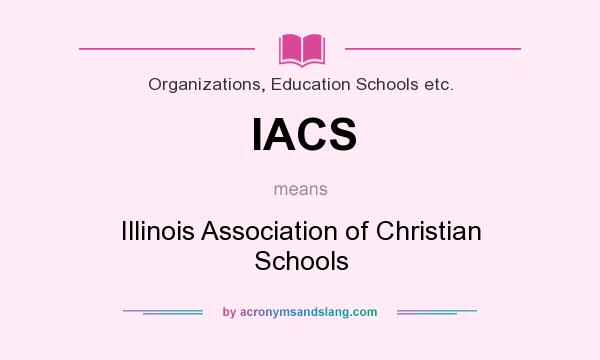 What does IACS mean? It stands for Illinois Association of Christian Schools