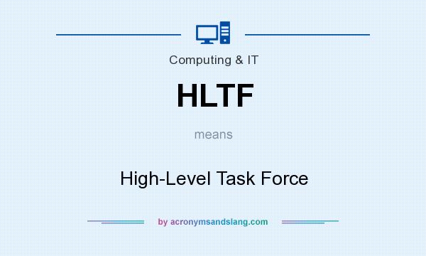 What does HLTF mean? It stands for High-Level Task Force