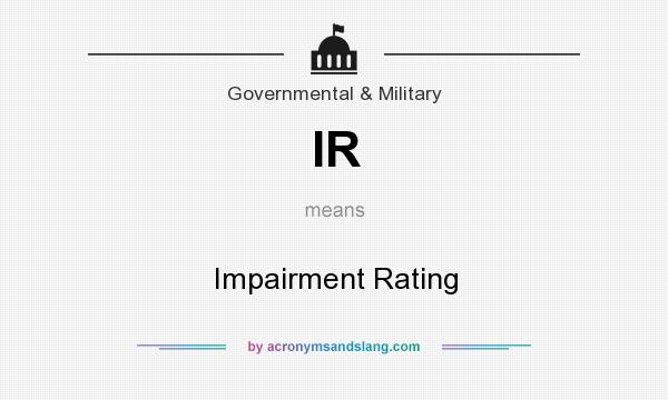 What does IR mean? It stands for Impairment Rating