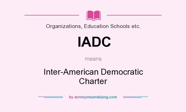 What does IADC mean? It stands for Inter-American Democratic Charter
