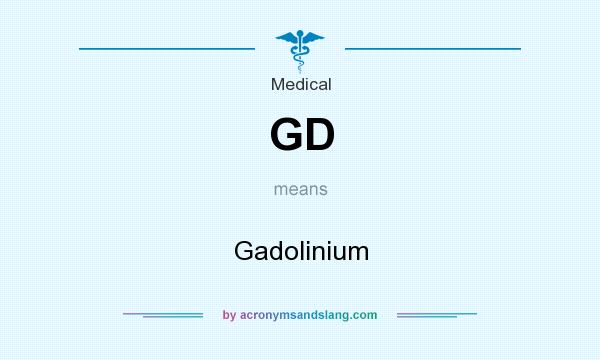 What does GD mean? It stands for Gadolinium