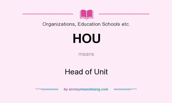 What does HOU mean? It stands for Head of Unit