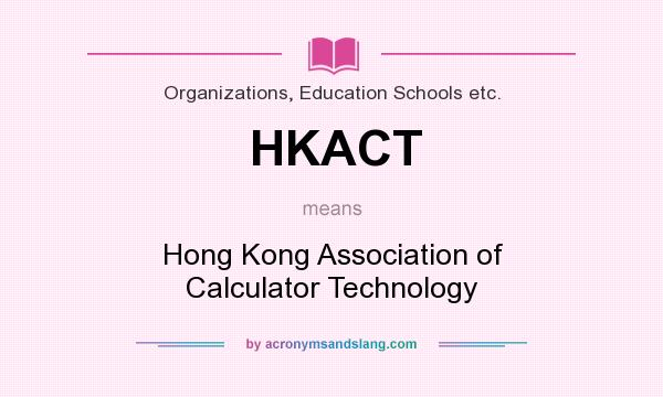 What does HKACT mean? It stands for Hong Kong Association of Calculator Technology