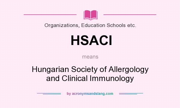 What does HSACI mean? It stands for Hungarian Society of Allergology and Clinical Immunology