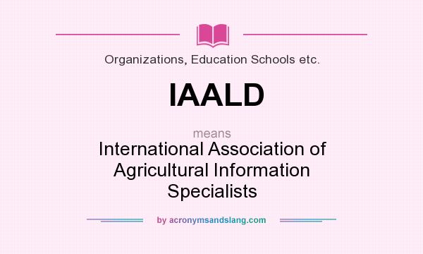 What does IAALD mean? It stands for International Association of Agricultural Information Specialists