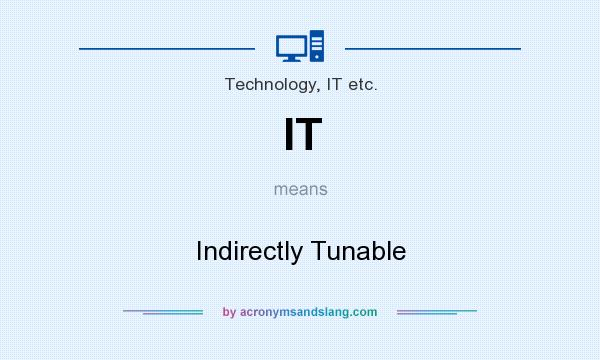 What does IT mean? It stands for Indirectly Tunable