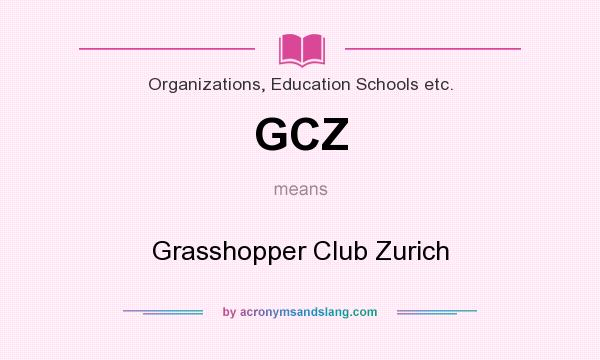 What does GCZ mean? It stands for Grasshopper Club Zurich