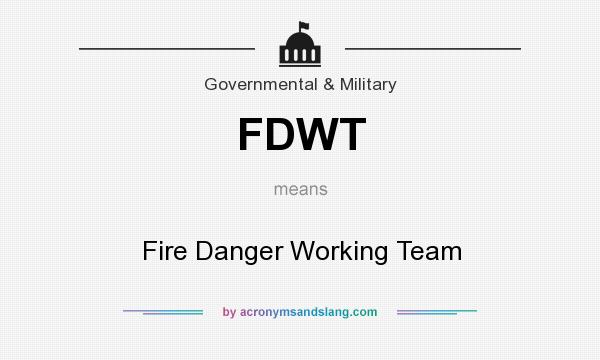 What does FDWT mean? It stands for Fire Danger Working Team