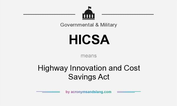 What does HICSA mean? It stands for Highway Innovation and Cost Savings Act