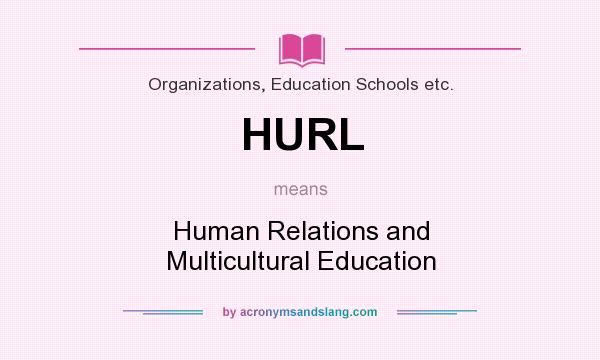 What does HURL mean? It stands for Human Relations and Multicultural Education