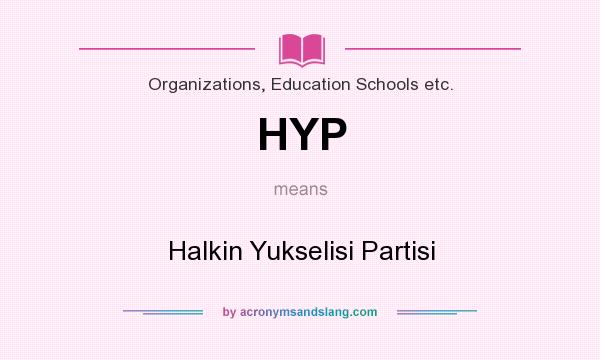 What does HYP mean? It stands for Halkin Yukselisi Partisi