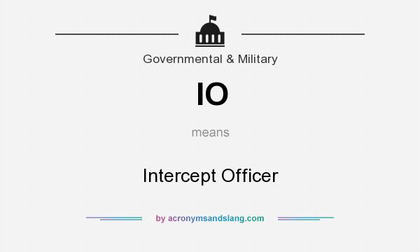 What does IO mean? It stands for Intercept Officer