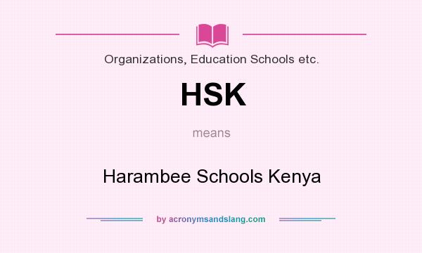 What does HSK mean? It stands for Harambee Schools Kenya