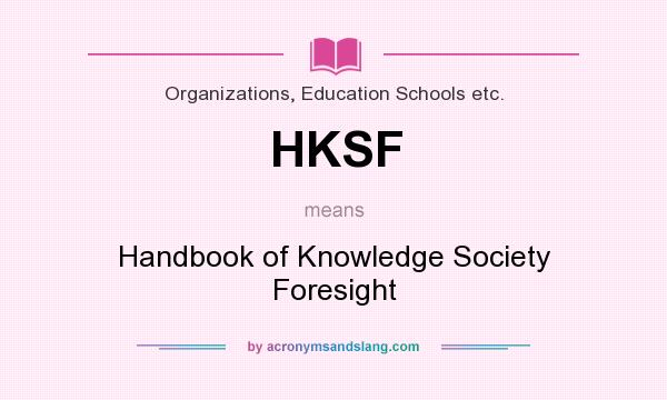 What does HKSF mean? It stands for Handbook of Knowledge Society Foresight