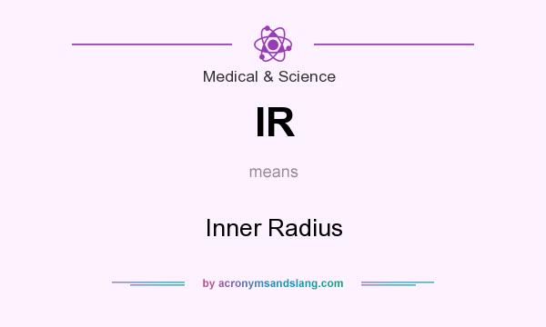 What does IR mean? It stands for Inner Radius