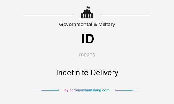 What does ID mean? It stands for Indefinite Delivery
