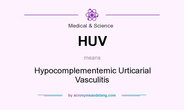 What does HUV mean? It stands for Hypocomplementemic Urticarial Vasculitis