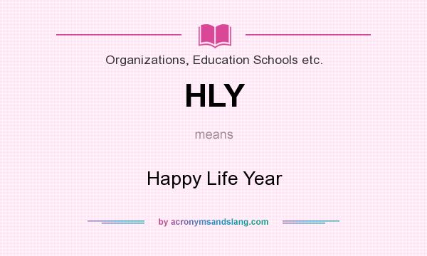 What does HLY mean? It stands for Happy Life Year