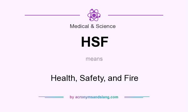 What does HSF mean? It stands for Health, Safety, and Fire