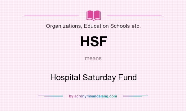 What does HSF mean? It stands for Hospital Saturday Fund