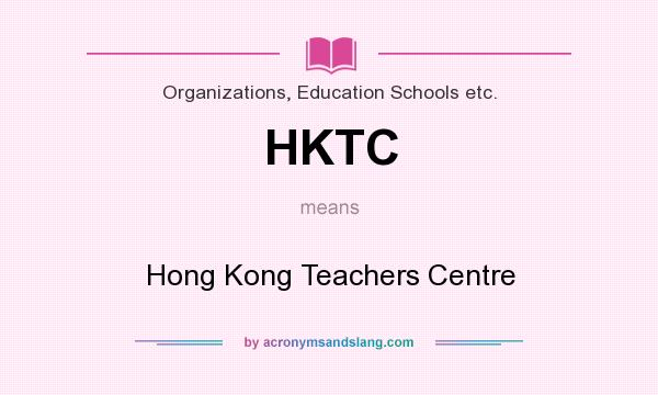 What does HKTC mean? It stands for Hong Kong Teachers Centre