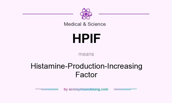 What does HPIF mean? It stands for Histamine-Production-Increasing Factor
