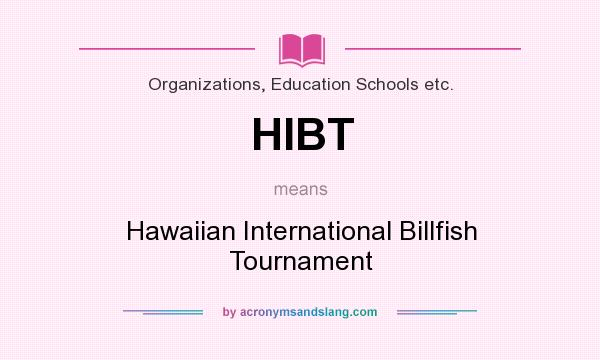 What does HIBT mean? It stands for Hawaiian International Billfish Tournament