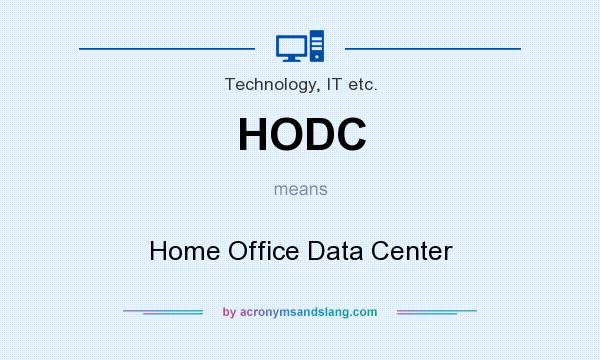 What does HODC mean? It stands for Home Office Data Center