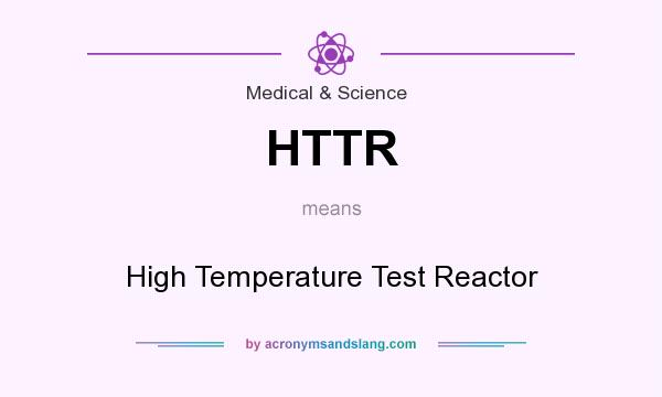 What does HTTR mean? It stands for High Temperature Test Reactor